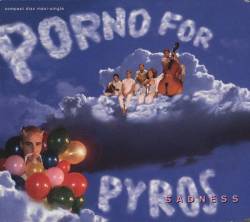 Porno For Pyros : Sadness